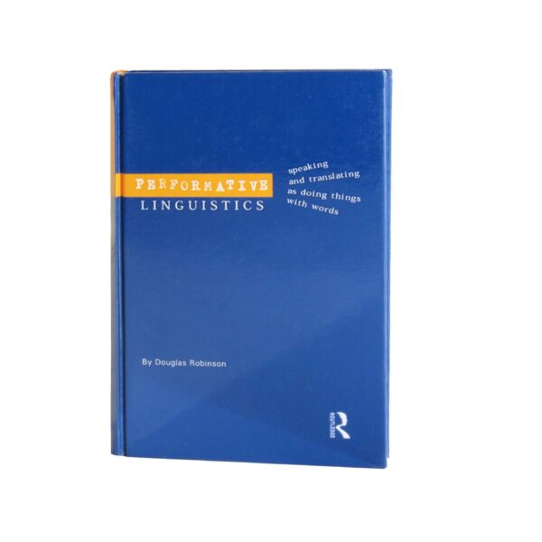 Performative Linguistics – Speaking and Translating as Doing Things With Words