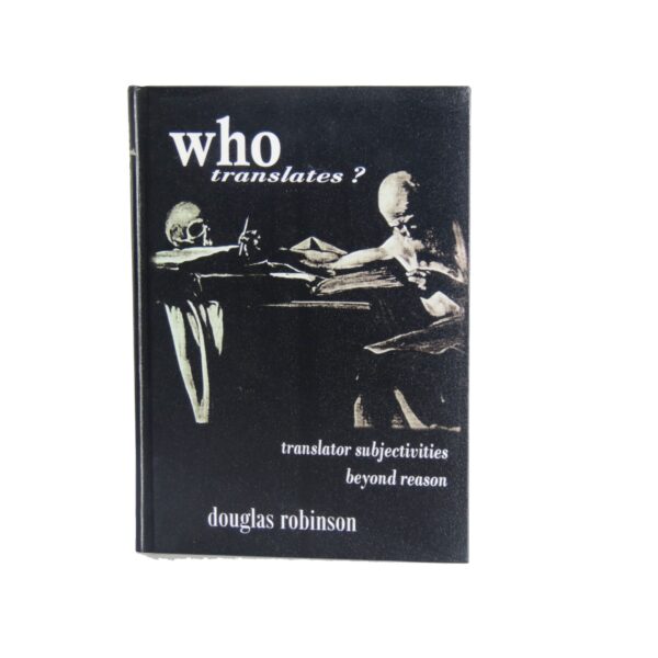 Who Translates – Translator Subjectivities Beyond Reason