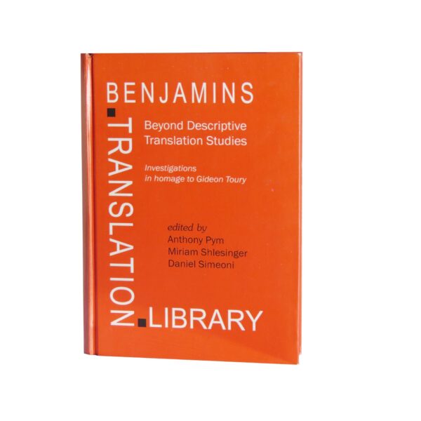 Beyond Descriptive Translation Studies – Investigations in Homage to Gideon Toury