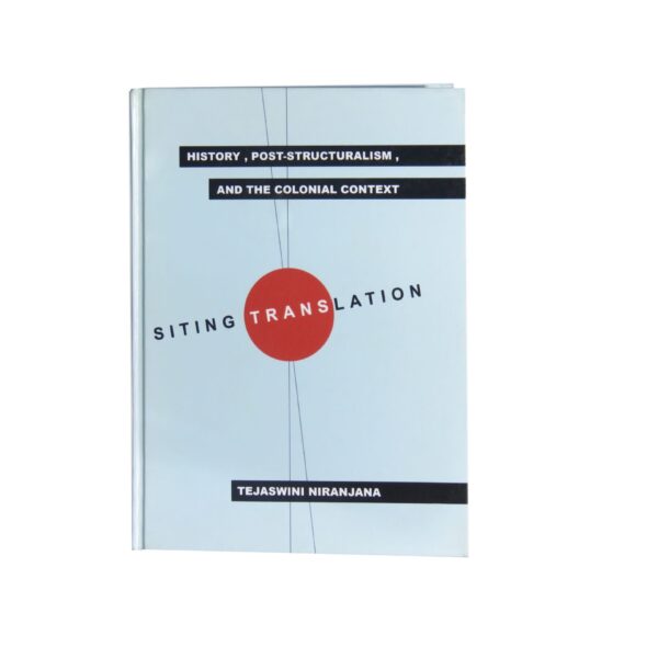 Siting Translation – History, Post structuralism, and the Colonial Context