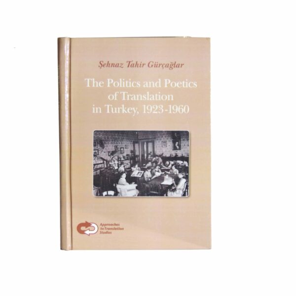 The Politics and Poetics of Translation in Turkey, 1923 1960