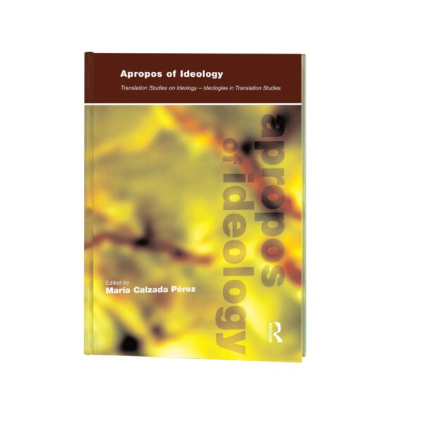 Apropos of Ideology – Translation Studies on Ideology –Ideologies in Translation Studies